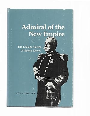 Seller image for ADMIRAL OF THE NEW EMPIRE: The Life And Career Of George Dewey. for sale by Chris Fessler, Bookseller