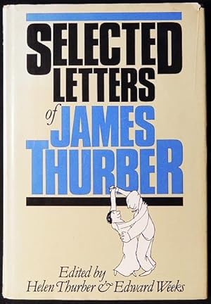 Selected Letters of James Thurber; edited by Helen Thurber & Edward Weeks