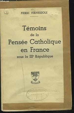 Bild des Verkufers fr TEMOINS DE LA PENSEE CATHOLIQUE EN FRANCE SOUS LA IIIe REPUBLIQUE. zum Verkauf von Le-Livre