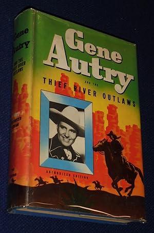 Seller image for GENE AUTRY AND THE THIEF RIVER OUTLAWS An Original Story Featuring Gene Autry Famous Motion Picture Star As the Hero for sale by Pensees Bookshop