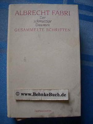 Bild des Verkufers fr Der schmutzige Daumen : gesammelte Schriften. Albrecht Fabri. Hrsg. von Ingeborg Fabri und Martin Weinmann zum Verkauf von Antiquariat BehnkeBuch