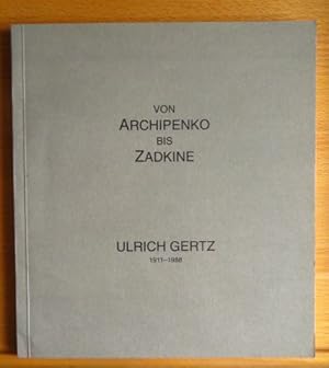 Von Archipenko bis Zadkine : Ulrich Gertz - aus seinen Schriften. [hrsg. von Brigitte Gertz. Red....