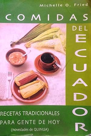 Comidas del Ecuador. Recetas tradicionales para gente de hoy ( Novedades de Quinua ). Prólogo Plu...