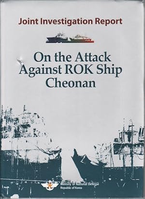 On the Attack Against ROK Ship Cheonan. Joint Investigation Project.