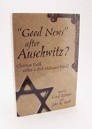 Seller image for Good news" after Auschwitz? : Christian faith within a post-Holocaust world / ed. and introd. by Carol Rittner and John K. Roth for sale by Versandantiquariat Buchegger