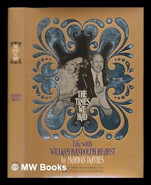 Seller image for The Times We Had : Life with William Randolph Hearst / by Marion Davies ; Edited by Pamela Pfau & Kenneth S. Marx ; with a Foreword by Orson Welles for sale by MW Books Ltd.