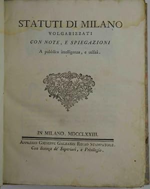 Statuti di Milano volgarizzati con note, e spiegazioni a pubblica intelligenza, e utilità. Volume...