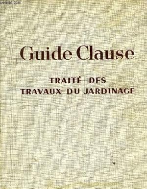 Imagen del vendedor de GUIDE CLAUSE, TRAITE DES TRAVAUX DU JARDINAGE a la venta por Le-Livre