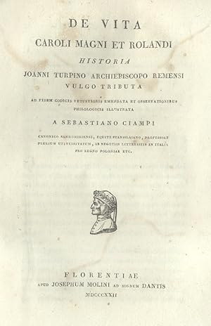 Bild des Verkufers fr DE VITA CAROLI MAGNI ET ROLANDI. Historia Joanni Turpino Archiepiscopo Remensi vulgo tributa. Ad fidem codicis vetustioris emendata et observationibus philologicus illustrata a Sebastiano Ciampi. zum Verkauf von studio bibliografico pera s.a.s.