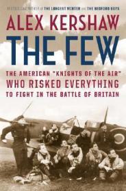 Seller image for Few, The: The American "Knights of the Air" Who Risked Everything to Fight in the Battle of Britain for sale by Monroe Street Books