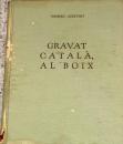 Gravat Catalá, al Boix. Amb seixanta reproduccions, quatre gravats originals i una auca d'arts i ...