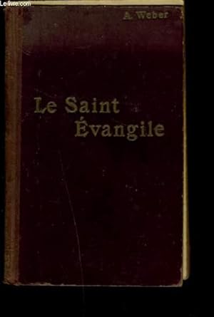 Seller image for LE SAINT EVANGILE DE NOTRE SEIGNEUR JESUS CHRIST ou LES QUATRE EVANGILES EN UN SEUL. for sale by Le-Livre