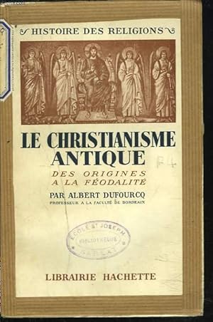 Bild des Verkufers fr LE CHRISTIANISMEANTIQUE. DES ORIGINES A LA FEODALITE. zum Verkauf von Le-Livre
