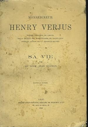 Seller image for MONSEIGNEUR HENRY VERJUS. Evque titulaire de Limyre de la Socit des Missionnaires du Sacr-Coeur, 1er Aptre de la Nouvelle-Guine. SA VIE. for sale by Le-Livre