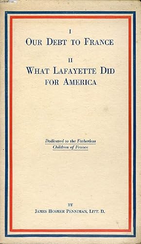Bild des Verkufers fr I. OUR DEBT TO FRANCE, II. WHAT LAFAYETTE DID FOR AMERICA zum Verkauf von Le-Livre