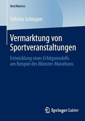 Imagen del vendedor de Vermarktung von Sportveranstaltungen : Entwicklung eines Erfolgsmodells am Beispiel des M�nster-Marathons a la venta por AHA-BUCH GmbH