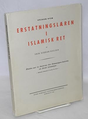 Studier over Erstatningslaeren i Islamisk Ret; Etudes sur la Doctrine des Dommages-Interets en Dr...