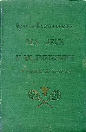 Imagen del vendedor de Grande Encyclopdie Mthodique, Universelle, Illustre des Jeux et des Divertissements de l'Esprit et du Corps. Jeux anciens et nouveaux, de calcul, d'adresse et d'hasard, jeux de salon, de prau, de cour, de jardin et des champs, amusement de l'enfance. a la venta por Gilibert Libreria Antiquaria (ILAB)