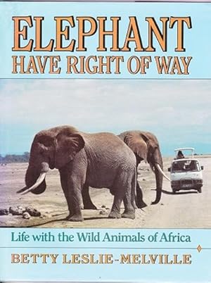 Elephant Have the Right of Way : Life with the Wild Animals of Africa