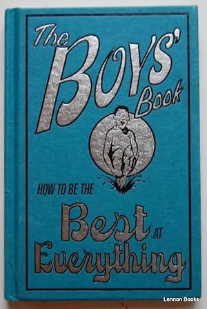 Bild des Verkufers fr The Boys' Book : How to be the Best at Everything zum Verkauf von Lennon Books