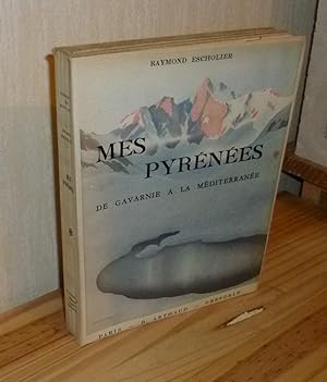 Mes Pyrénées. De Gavarnie à la Méditerranée. B. Arthaud. Paris. Grenoble.