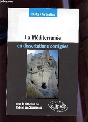 Seller image for LA MEDITERRANEE - EN DISSERTATIONS CORRIGEES / COLLECTION CAPES-AGRAGATION. for sale by Le-Livre