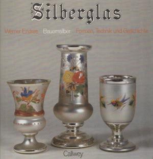 Silberglas : Bauernsilber ; Formen, Technik u. Geschichte. Aufnahmen Eva u. Günter von Voithenberg