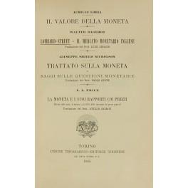 Bild des Verkufers fr Il valore della moneta (Loria). Lombard-Street. Il mercato monetario inglese (Bagehot). Trattato sulla moneta e saggi sulle questioni monetarie (Shield Nicholson). La moneta e i suoi rapporti coi prezzi. Ricerca sulle cause la misura e gli effetti delle variazioni dei prezzi generali (Price) zum Verkauf von Libreria Antiquaria Giulio Cesare di Daniele Corradi