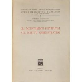 Imagen del vendedor de Gli accertamenti costitutivi nel diritto aministrativo a la venta por Libreria Antiquaria Giulio Cesare di Daniele Corradi