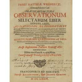 Seller image for Pauli Matthiae Wehneri Jc. Practicarum juris observationum selectarum liber singularis ad materiam de verborum et rerum significatione. Accessit supplementum practicum rerum & dictionum memorabilium. Editio novissima & accuratissima. UNITO A: Supplementum practicum in observationes Vehneri additum Studio & Opera Philippi Ludovici Authaei. Francofordiae Impensis Rulandiorum typis Joan.Gorlini, 1673 for sale by Libreria Antiquaria Giulio Cesare di Daniele Corradi