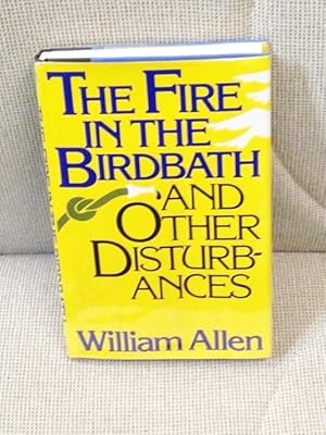 The Fire in the Birdbath and Other Disturbances