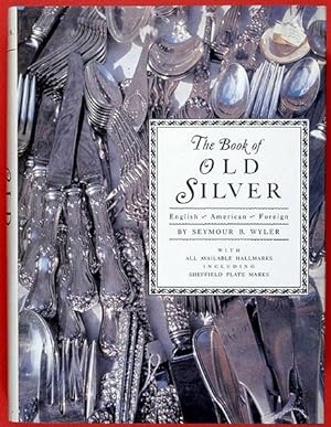 The Book of Old Silver. English-American-Foreign. With all available hallmarks including Sheffiel...