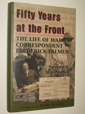 Seller image for Fifty Years at the Front : The Life of War Correspondent Frederick Palmer for sale by Manyhills Books