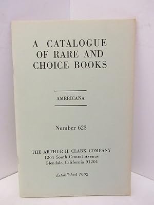 Imagen del vendedor de CATALOGUE OF RARE AND CHOICE BOOKS, A; AMERICANA NUMBER 623; a la venta por Counterpoint Records & Books