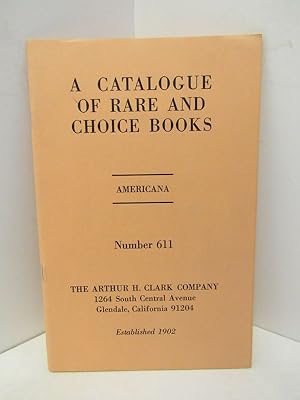 Imagen del vendedor de CATALOGUE OF RARE AND CHOICE BOOKS, A ; AMERICANA NUMBER 611; a la venta por Counterpoint Records & Books