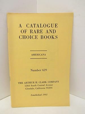 Imagen del vendedor de CATALOGUE OF RARE AND CHOICE BOOKS, A ; AMERICANA NUMBER 629; a la venta por Counterpoint Records & Books