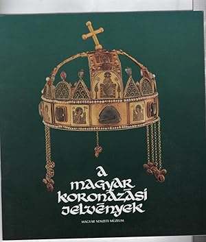 A Magyar Koronazasi Jelvenyek (The Hungarian Coronation Regalia)
