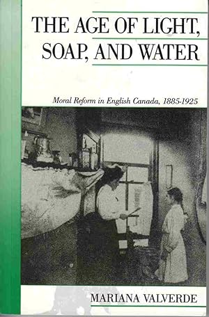 Image du vendeur pour Age of Light, Soap, and Water: Moral Reform in English Canada, 185-1925 mis en vente par Riverwash Books (IOBA)