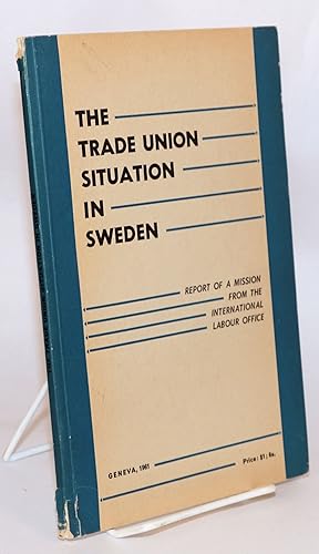 The Trade Union situation in Sweden; report of a mission from the International Labour Office