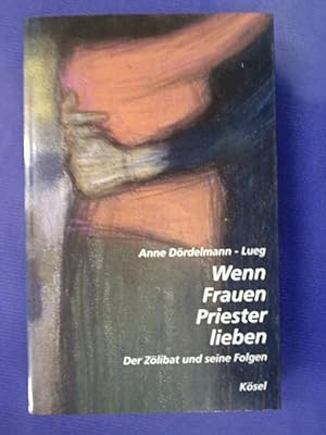Bild des Verkufers fr Wenn Frauen Priester lieben - Das Zlibat und seine Folgen zum Verkauf von Buchantiquariat Uwe Sticht, Einzelunter.