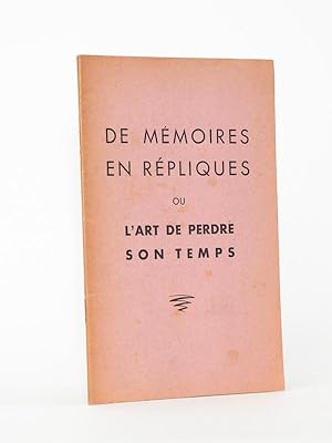 De mémoires en répliques ou lart de perdre son temps. [ Livre dédicacé par l'auteur ]