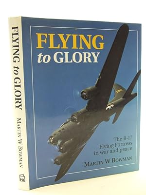 Seller image for FLYING TO GLORY THE B-17 FLYING FORTRESS IN WAR AND PEACE for sale by Stella & Rose's Books, PBFA