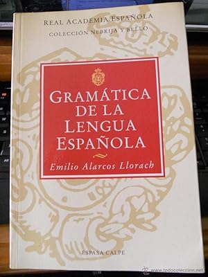 GRAMÁTICA DE LA LENGUA ESPAÑOLA. Real Academia Española colección Nebrija y Bello. Emilio Alarcos...