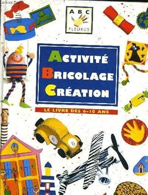 Image du vendeur pour ACTIVITE BRICOLAGE CREATION LE LIVRE DES 6-10 ANS. mis en vente par Le-Livre