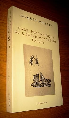 Image du vendeur pour L'ge pragmatique ou l'exprimentation totale mis en vente par Les Livres du Pont-Neuf