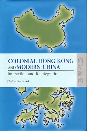 Colonial Hong Kong and Modern China. Interaction and Reintegration.