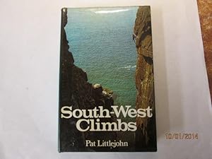 Seller image for South West Climbs An Illustrated Selection Of Fine Rock Climbing From The Sea Cliffs And Outcrops Of South West England for sale by Goldstone Rare Books
