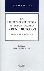 Bild des Verkufers fr LA LIBERTAD RELIGIOSA EN EL PONTIFICADO DE BENEDICTO XVI: La Santa Sede en la O.N.U. zum Verkauf von KALAMO LIBROS, S.L.