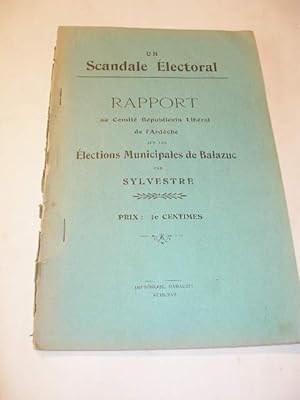 UN SCANDALE ELECTORAL : RAPPORT AU COMITE REPUBLICAIN LIBERAL DE L' ARDECHE SUR LES ELECTIONS MUN...