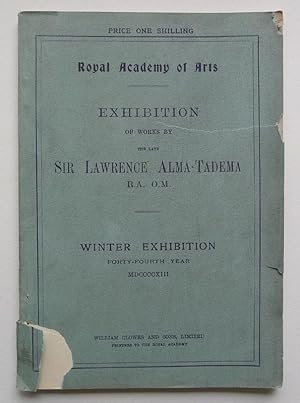 Seller image for Exhibition of Works by The Late Sir Lawrence Alma-Tadema R.A. O.M. The Royal Academy, Winter Exhibition, Forty-Fourth Year 1913. for sale by Roe and Moore
